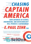 دانلود کتاب Chasing Captain America: how advances in science, engineering, and biotechnology will produce a superhuman – تعقیب کاپیتان آمریکا:...