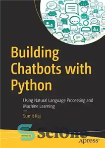 دانلود کتاب Building chatbots with Python: using natural language processing and machine learning – ساخت چت ربات با پایتون: با...