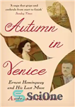 دانلود کتاب Autumn in Venice: Ernest Hemingway and His Last Muse – پاییز در ونیز: ارنست همینگوی و آخرین موز...