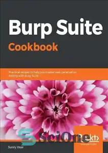 دانلود کتاب Burp Suite cookbook practical recipes to help you master web penetration testing with Burp Suite – دستور العمل...