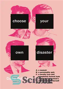 دانلود کتاب Choose your own disaster: A. a memoir, B. a personality quiz, C. a mostly true and completely honest...