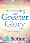 دانلود کتاب Accessing the greater glory: a prophetic invitation to new realms of Holy Spirit encounter – دسترسی به جلال...