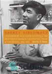 دانلود کتاب Basket Diplomacy: Leadership, Alliance-Building, and Resilience Among the Coushatta Tribe of Louisiana, 1884-1984 دیپلماسی سبد: رهبری، ایجاد... 