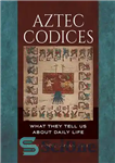 دانلود کتاب Aztec Codices: What They Tell Us About Daily Life – کدهای آزتک: آنچه درباره زندگی روزمره به ما...