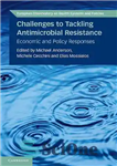 دانلود کتاب Challenges to Tackling Antimicrobial Resistance: Economic and Policy Responses – چالش های مقابله با مقاومت ضد میکروبی: پاسخ...