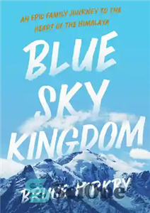 دانلود کتاب Blue Sky Kingdom: An Epic Family Journey to the Heart of the Himalayas – پادشاهی آسمان آبی: یک... 