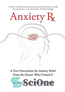 دانلود کتاب Anxiety Rx: A New Prescription for Anxiety Relief from the Doctor Who Created It – اضطراب Rx: نسخه...