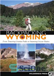 دانلود کتاب Backpacking Wyoming: from towering granite peaks to steaming geyser basins – کوله پشتی وایومینگ: از قله های گرانیتی...