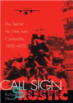 دانلود کتاب Call sign Rustic: the secret air war over Cambodia, 1970-1975 – علامت تماس روستیک: جنگ هوایی مخفی بر...