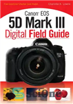 دانلود کتاب Canon EOS 5D Mark III digital field guide – Canon EOS 5D Mark III راهنمای زمینه دیجیتال