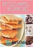 دانلود کتاب Brittles, Barks, & Bonbons: Delicious Recipes for Quick and Easy Candy – ترد، پوست، و بنبون: دستور العمل...