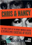 دانلود کتاب Chris & Nancy: The True Story of the Benoit Murder-Suicide and Pro Wrestling’s Cocktail of Death – کریس...