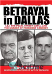 دانلود کتاب Betrayal in Dallas: LBJ, the Pearl Street Mafia, and the Murder of President Kennedy – خیانت در دالاس:...