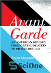 دانلود کتاب Avant Garde: an American Odyssey from Gertrude Stein to Pierre Boulez – Avant Garde: یک ادیسه آمریکایی از...