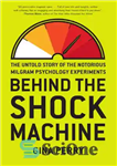 دانلود کتاب Behind the shock machine: the untold story of the notorious Milgram psychology experiments – پشت ماشین شوک: داستان...
