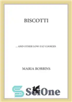 دانلود کتاب Biscotti & other low fat cookies: 65 tempting recipes for biscotti, meringues, and other low-fat delights – بیسکوتی...