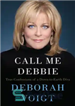 دانلود کتاب Call me Debbie: true confessions of a down-to-earth diva – مرا دبی صدا کن: اعترافات واقعی یک دیوای...