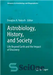 دانلود کتاب Astrobiology, history, and society: life beyond earth and the impact of discovery – اختر زیست شناسی، تاریخ و...