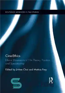 دانلود کتاب Cine-Ethics: Ethical Dimensions of Film Theory, Practice, and Spectatorship – سینما-اخلاق: ابعاد اخلاقی نظریه، عمل، و تماشاگر فیلم