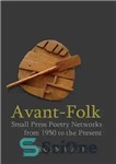 دانلود کتاب Avant-Folk: Small Press Poetry Networks from 1950 to the Present – آوانت فولک: شبکه های شعر مطبوعاتی کوچک...