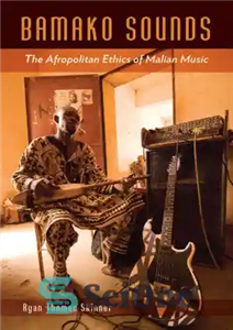 دانلود کتاب Bamako sounds: the Afropolitan ethics of Malian music – صداهای باماکو: اخلاق آفریقایی موسیقی مالی