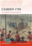 دانلود کتاب Camden 1780: the annihilation of Gates’ grand army – کامدن 1780: نابودی ارتش بزرگ گیتس