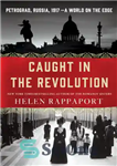 دانلود کتاب Caught in the Revolution Petrograd Russia 1917 A World on the Edge – گرفتار انقلاب پتروگراد روسیه 1917...