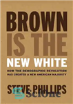 دانلود کتاب Brown is the new white: how the demographic revolution has created a new American majority – براون سفید...
