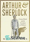 دانلود کتاب Arthur et Sherlock: Conan Doyle and the creation of Holmes – آرتور و شرلوک: کانن دویل و خلقت...