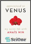 دانلود کتاب Apprenticed to Venus: My Secret Life with Ana»s Nin – شاگرد به زهره: زندگی مخفی من با ana...
