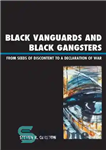 دانلود کتاب Black Vanguards and Gangsters: From Seeds of Discontent to a Declaration War پیشتازان سیاه و... 