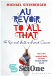 دانلود کتاب Au revoir to all that the rise and fall of French cuisine – au revoir به همه ظهور...