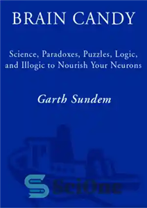 دانلود کتاب Brain candy: science, paradoxes, puzzles, logic, and illogic to nourish your neurons – آب نبات مغزی: علم ،...