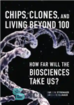 دانلود کتاب Chips, clones, and living beyond 100 how far will the biosciences take us . – Description based on print...