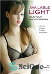 دانلود کتاب Available Light Glamour Photography: Professional Techniques for Digital Photographers – عکاسی با زرق و برق نور موجود: تکنیک...