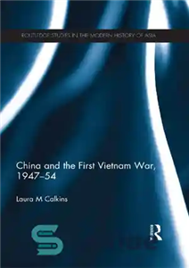 دانلود کتاب China and the First Vietnam War, 1947-54 چین و جنگ اول ویتنام، 