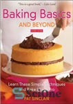 دانلود کتاب Baking Basics and Beyond: Learn These Simple Techniques and Bake Like a Pro – اصول پخت و فراتر...