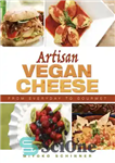 دانلود کتاب Artisan vegan cheese: from everyday to gourmet – پنیر وگان Artisan: از روزمره تا لذیذ