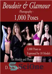 دانلود کتاب Boudoir and Glamour Photography: 1000 Poses for Models and Photographers: Boudoir, Glamour and Lingerie Photography Poses With Instructions...