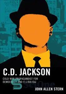 دانلود کتاب C.D. Jackson: Cold War Propagandist for Democracy and Globalism – C.D. جکسون: مبلغ جنگ سرد برای دموکراسی و...