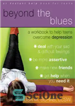 دانلود کتاب Beyond the blues: a Workbook to Help Teens Overcome Depression – فراتر از بلوز: کتابی برای کمک به...