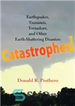 دانلود کتاب Catastrophes!: earthquakes, tsunamis, tornadoes, and other earth-shattering disasters – فجایع!: زلزله، سونامی، گردباد، و دیگر بلایای زمین لرزه