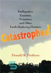 دانلود کتاب Catastrophes earthquakes tsunamis tornadoes and other earth shattering disasters فجایع زلزله، سونامی، گردباد، و دیگر بلایای زمین لرزه 