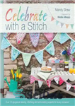دانلود کتاب Celebrate with a Stitch: Over 20 Gorgeous Sewing Stitching and Embroidery Projects for Every Occasion – با یک...