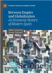 دانلود کتاب Between Empire and Globalization: An Economic History of Modern Spain – بین امپراتوری و جهانی شدن: تاریخ اقتصادی...