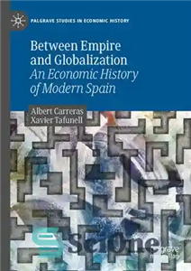 دانلود کتاب Between Empire and Globalization: An Economic History of Modern Spain بین امپراتوری و جهانی شدن: تاریخ اقتصادی... 