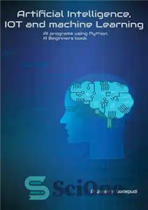 دانلود کتاب Artificial Intelligence, IOT and machine Learning : AI programs using Python A Beginners book – هوش مصنوعی، IOT...
