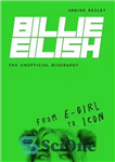 دانلود کتاب Billie Eilish, The Unofficial Biography: From E-Girl to Icon – بیلی آیلیش، بیوگرافی غیر رسمی: از دختر الکترونیکی...