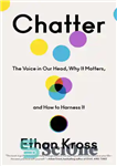 دانلود کتاب Chatter: The Voice in Our Head, Why It Matters, and How to Harness It – چتر: صدایی که...