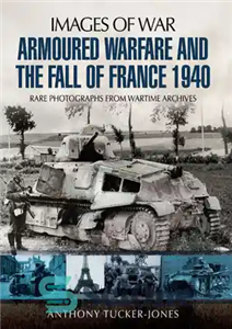 دانلود کتاب Armoured Warfare and the Fall of France 1940 جنگ زرهی و سقوط فرانسه 